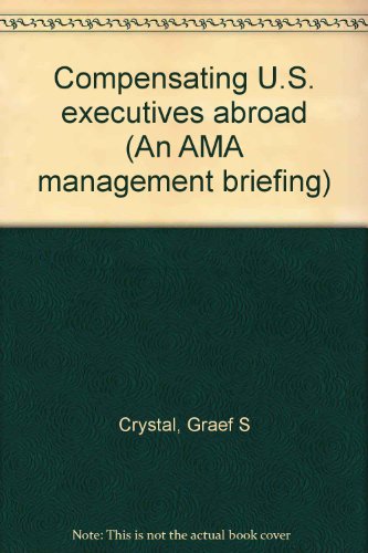 Stock image for Compensating U.S. Executives Abroad : An AMA Management Briefing for sale by BookOrders