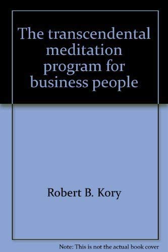 The transcendental meditation program for business people (An AMA management briefing) (9780814421895) by Kory, Robert B.