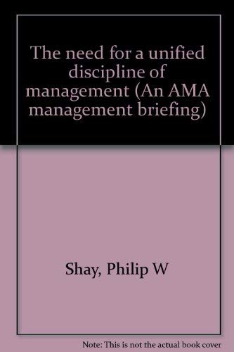 The need for a unified discipline of management (An AMA management briefing)