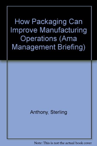 9780814422984: How Packaging Can Improve Manufacturing Operations (AMA Management Briefing)