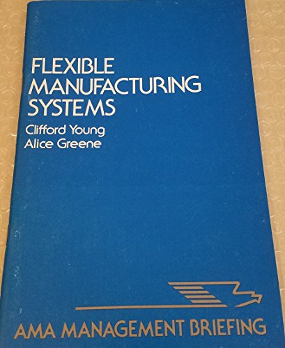 Imagen de archivo de Flexible Manufacturing Systems (AMA Management Briefing) a la venta por Modetz Errands-n-More, L.L.C.