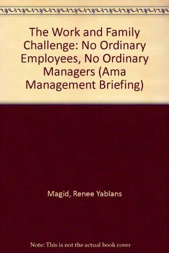 Imagen de archivo de The Work and Family Challenge: No Ordinary Employees, No Ordinary Managers (Ama Management Briefing) a la venta por Better World Books