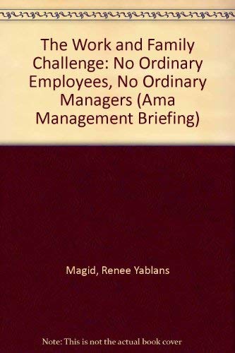 Stock image for The Work and Family Challenge: No Ordinary Employees, No Ordinary Managers (Ama Management Briefing) for sale by Better World Books