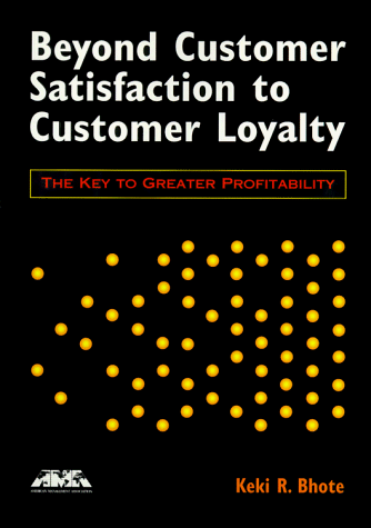 Stock image for Beyond Customer Satisfaction to Customer Loyalty: The Key to Greater Profitability (AMA Management Briefing) for sale by SecondSale