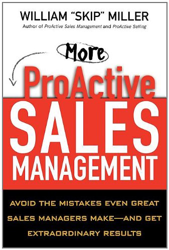 Stock image for More Proactive Sales Management: Avoid the Mistakes Even Great Sales Managers Make -- And Get Extraordinary Results for sale by Harry Righton