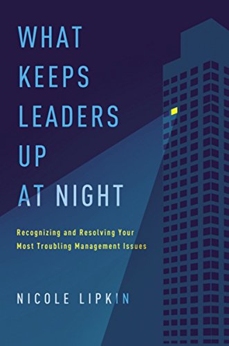Beispielbild fr What Keeps Leaders Up at Night: Recognizing and Resolving Your Most Troubling Management Issues zum Verkauf von BooksRun