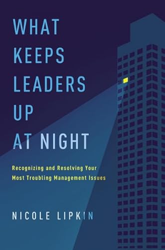Stock image for What Keeps Leaders Up at Night: Recognizing and Resolving Your Most Troubling Management Issues for sale by BooksRun