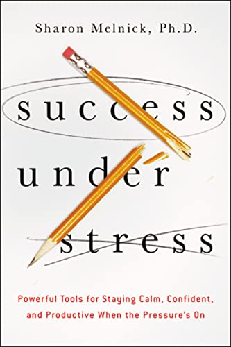 Stock image for Success Under Stress: Powerful Tools for Staying Calm, Confident, and Productive When the Pressure's On for sale by SecondSale