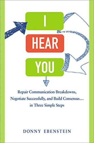Beispielbild fr I Hear You: Repair Communication Breakdowns, Negotiate Successfully, and Build Consensus . . . in Three Simple Steps zum Verkauf von BooksRun