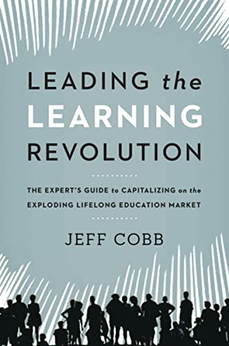 Beispielbild fr Leading the Learning Revolution: The Expert's Guide to Capitalizing on the Exploding Lifelong Education Market zum Verkauf von BooksRun