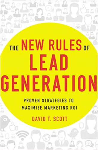 Imagen de archivo de The New Rules of Lead Generation : Proven Strategies to Maximize Marketing ROI a la venta por Better World Books