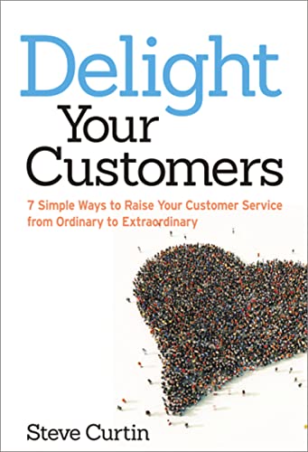 Stock image for Delight Your Customers: 7 Simple Ways to Raise Your Customer Service from Ordinary to Extraordinary for sale by SecondSale