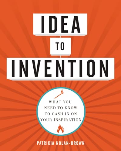 Imagen de archivo de Idea to Invention: What You Need to Know to Cash In on Your Inspiration a la venta por Wonder Book