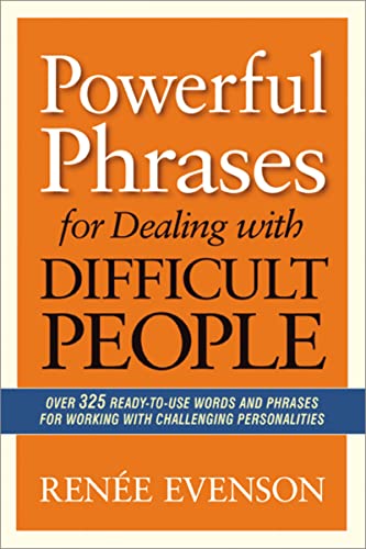 Beispielbild fr Powerful Phrases for Dealing with Difficult People : Over 325 Ready-To-Use Words and Phrases for Working with Challenging Personalities zum Verkauf von Better World Books