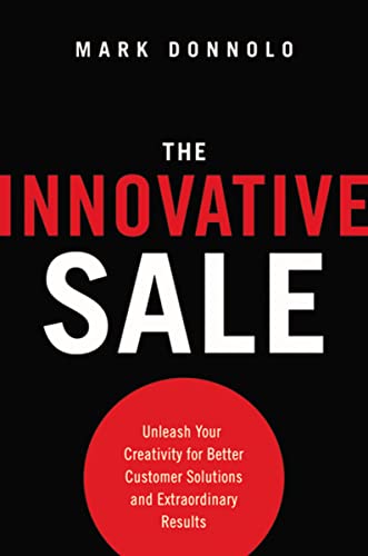 Stock image for The Innovative Sale: Unleash Your Creativity for Better Customer Solutions and Extraordinary Results for sale by SecondSale