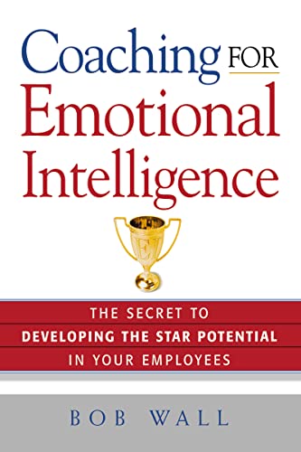 Beispielbild fr Coaching for Emotional Intelligence: The Secret to Developing the Star Potential in Your Employees zum Verkauf von SecondSale