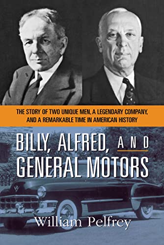 Stock image for Billy, Alfred, and General Motors: The Story of Two Unique Men, a Legendary Company, and a Remarkable Time in American History for sale by PlumCircle