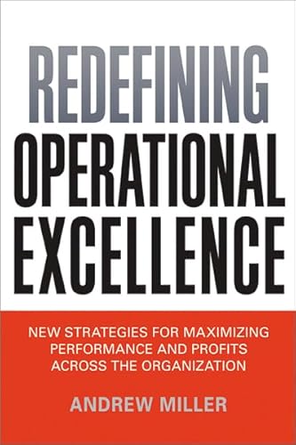 Beispielbild fr Redefining Operational Excellence: New Strategies for Maximizing Performance and Profits Across the Organization zum Verkauf von Wonder Book