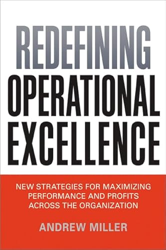 Imagen de archivo de Redefining Operational Excellence: New Strategies for Maximizing Performance and Profits Across the Organization a la venta por Wonder Book