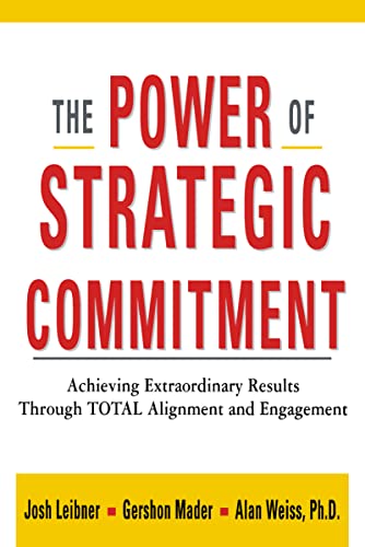 Stock image for The Power of Strategic Commitment: Achieving Extraordinary Results Through Total Alignment and Engagement for sale by SecondSale