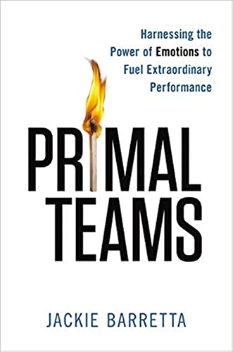 Beispielbild fr Primal Teams: Harnessing the Power of Emotions to Fuel Extraordinary Performance zum Verkauf von BooksRun