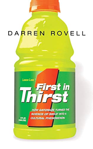 9780814434574: First in Thirst: How Gatorade Turned the Science of Sweat Into a Cultural Phenomenon