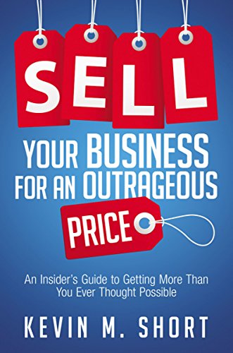 Stock image for Sell Your Business for an Outrageous Price: An Insider's Guide to Getting More Than You Ever Thought Possible for sale by SecondSale