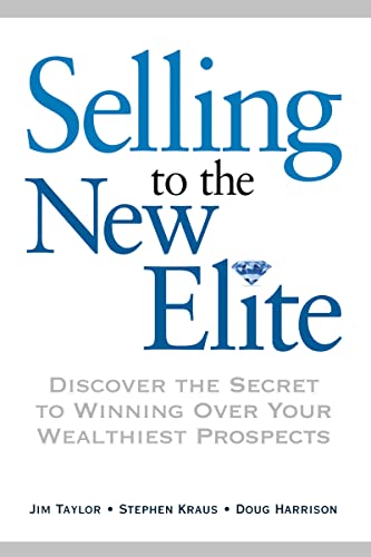 Stock image for Selling to the New Elite : Discover the Secret to Winning over Your Wealthiest Prospects for sale by Better World Books