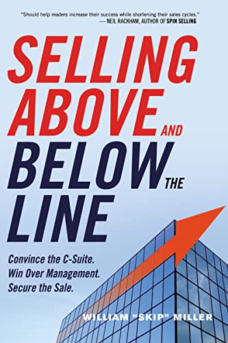9780814434833: Selling Above and Below the Line: Convince the C-Suite. Win Over Management. Secure the Sale.