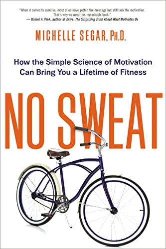 Imagen de archivo de No Sweat: How the Simple Science of Motivation Can Bring You a Lifetime of Fitness a la venta por Half Price Books Inc.