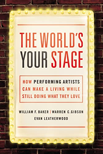 Imagen de archivo de The World's Your Stage : How Performing Artists Can Make a Living While Still Doing What They Love a la venta por Better World Books