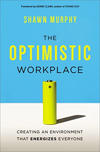 Stock image for The Optimistic Workplace: Creating an Environment That Energizes Everyone for sale by SecondSale