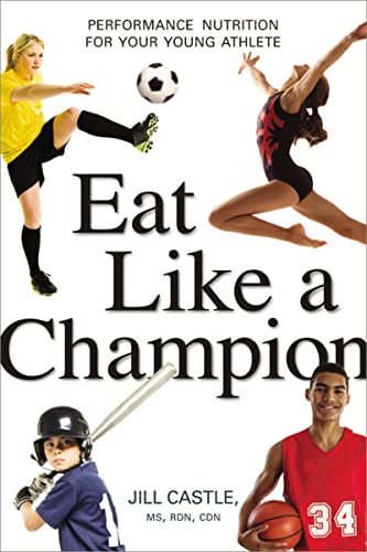 Beispielbild fr Eat Like a Champion: Performance Nutrition for Your Young Athlete zum Verkauf von Goodwill of Colorado