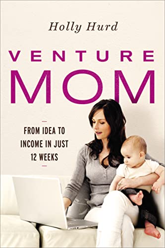 Stock image for Venture Mom: From Idea to Income in Just 12 Weeks for sale by SecondSale