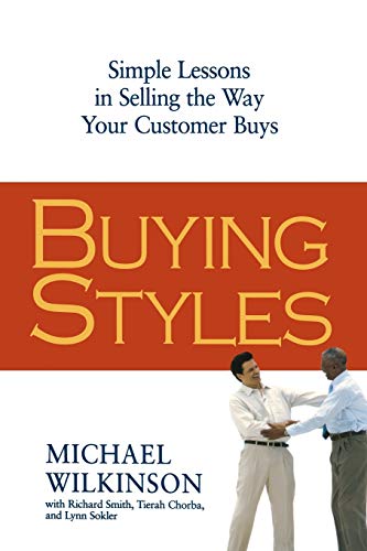 Stock image for Buying Styles: Simple Lessons in Selling the Way Your Customers Buys for sale by Wonder Book