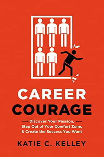 Beispielbild fr Career Courage : Discover Your Passion, Step Out of Your Comfort Zone, and Create the Success You Want zum Verkauf von Better World Books
