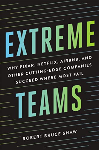 Beispielbild fr Extreme Teams : Why Pixar, Netflix, Airbnb, and Other Cutting-Edge Companies Succeed Where Most Fail zum Verkauf von Better World Books