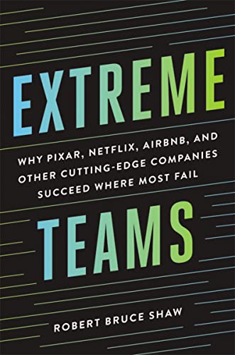 Stock image for Extreme Teams: Why Pixar, Netflix, Airbnb, and Other Cutting-Edge Companies Succeed Where Most Fail for sale by Your Online Bookstore