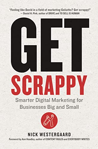 Beispielbild fr Get Scrappy: Smarter Digital Marketing for Businesses Big and Small zum Verkauf von BooksRun