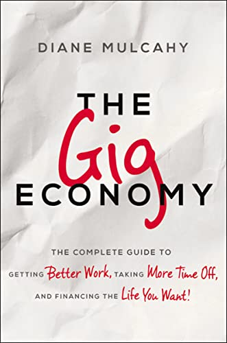 9780814437339: The Gig Economy: The Complete Guide to Getting Better Work, Taking More Time Off, and Financing the Life You Want