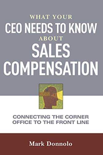 Stock image for What Your CEO Needs to Know about Sales Compensation: Connecting the Corner Office to the Front Line for sale by ThriftBooks-Dallas