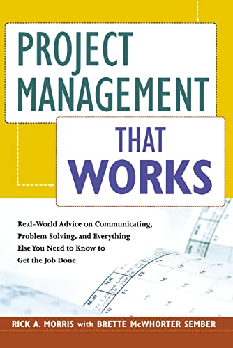 Beispielbild fr Project Management That Works: Real-World Advice on Communicating, Problem-Solving, and Everything Else You Need to Know to Get the Job Done zum Verkauf von ThriftBooks-Dallas