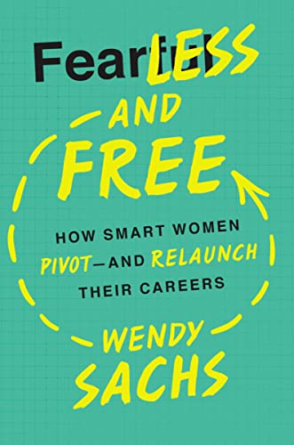 Stock image for Fearless and Free : How Smart Women Pivot-And Relaunch Their Careers for sale by Better World Books