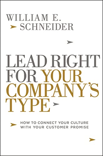 Imagen de archivo de Lead Right for Your Company's Type : How to Connect Your Culture with Your Customer Promise a la venta por Better World Books