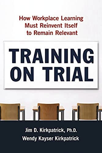 Stock image for Training on Trial: How Workplace Learning Must Reinvent Itself to Remain Relevant for sale by AwesomeBooks