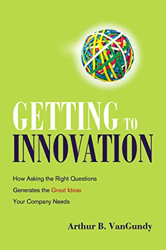 Imagen de archivo de Getting to Innovation: How Asking The Right Questions Generates The Great Ideas Your Company Needs a la venta por Bestsellersuk