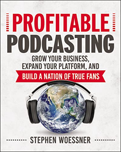 Beispielbild fr Profitable Podcasting: Grow Your Business, Expand Your Platform, and Build a Nation of True Fans zum Verkauf von Bulk Book Warehouse