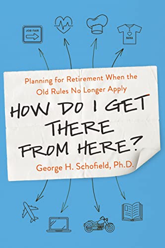 Beispielbild fr How Do I Get There from Here? : Planning for Retirement When the Old Rules No Longer Apply zum Verkauf von Better World Books