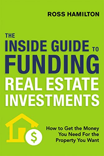 Stock image for The Inside Guide to Funding Real Estate Investments: How to Get the Money You Need for the Property You Want for sale by BooksRun