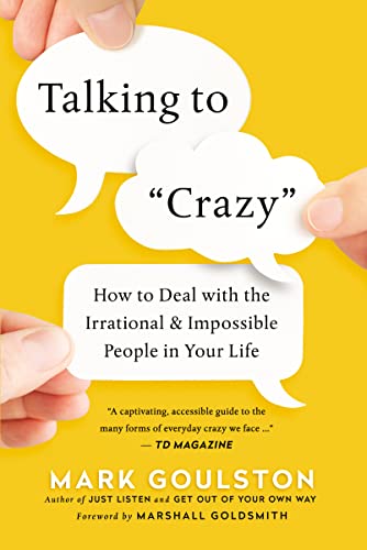 Stock image for Talking to Crazy: How to Deal with the Irrational and Impossible People in Your Life for sale by Goodwill Industries